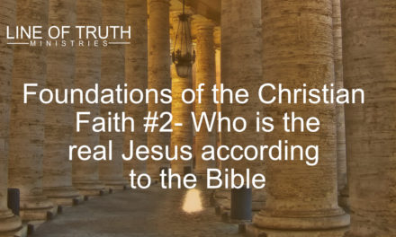 Foundations of the Christian Faith #2- Who is the real Jesus According to the Bible