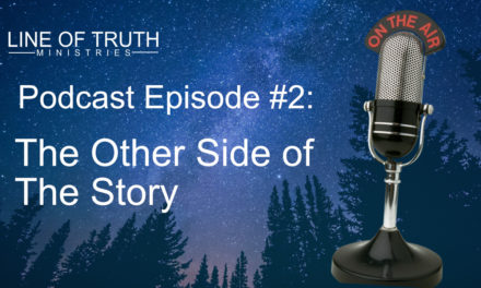 Line of Truth Podcast Episode #2: The Other Side of The Story