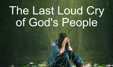 The Last Loud Cry of God’s People