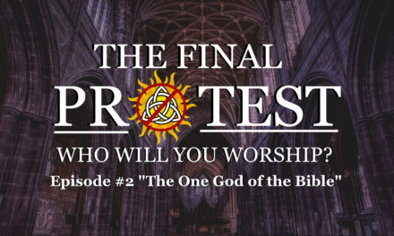 The Final Protest- Episode #2- “The One God of the Bible”