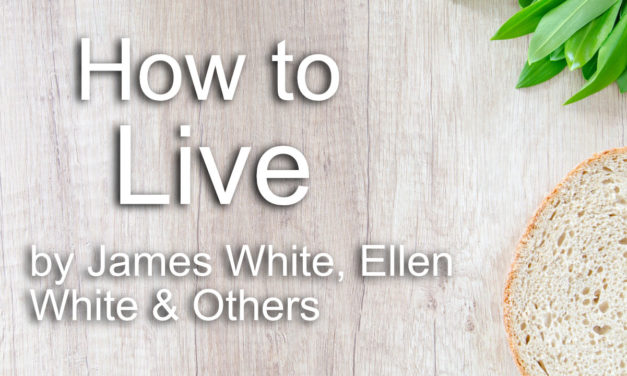 “How To Live”  by James White, Ellen White & Others  PDF