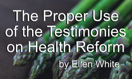 The Proper Use of the Testimonies on Health Reform by Ellen White