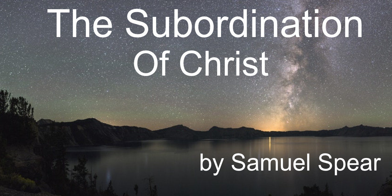 The Subordination of Christ by Samuel Spear