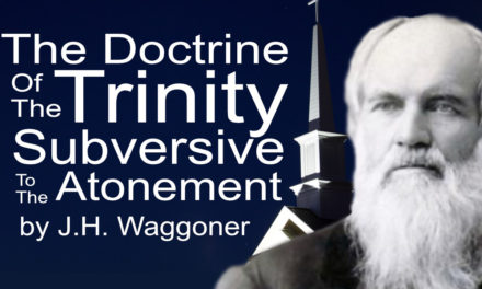 The Doctrine of a Trinity is Subversive to the Atonement by J. H. Waggoner