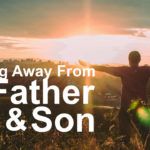 Turning Away From the Father & Son