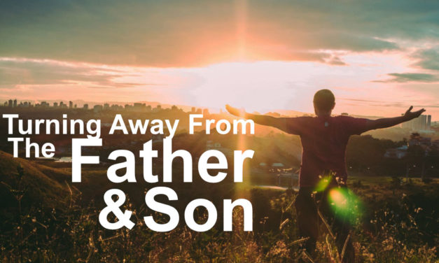 Turning Away From the Father & Son