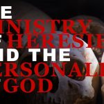 The Ministry of Heresy & The Personality of God