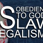 Is Obedience To God’s Law Legalism?