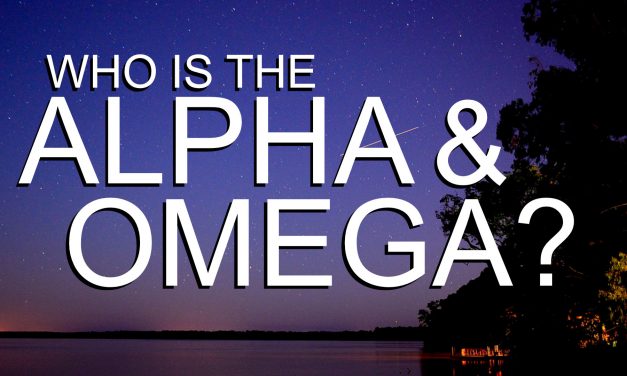 Who is the “Alpha & Omega?”