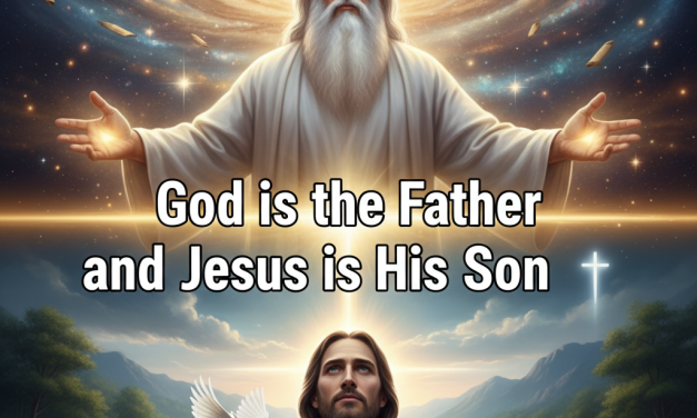 God is the Father and Jesus is His Son