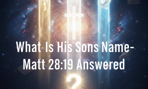 What is His Sons Name- Matt 28_19 Answered