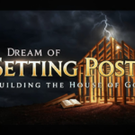 Restoring Godly Fathers: My Dream of Setting Posts