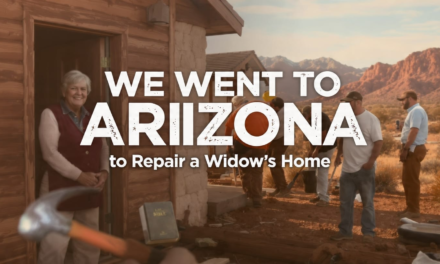 “We Went to Arizona to Repair a Widow’s Home [Men’s Mission Retreat]”